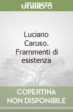 Luciano Caruso. Frammenti di esistenza libro