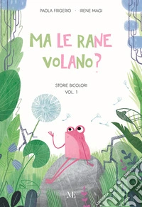 Ma le rane volano? Storie bicolori. Pime letture facilitate. Ediz. illustrata. Con QR code libro