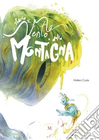 Storia del vento e della montagna. Ediz. illustrata