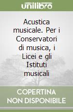 Acustica musicale. Per i Conservatori di musica, i Licei e gli Istituti musicali libro