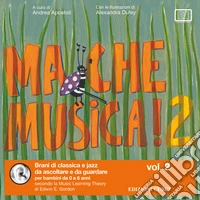 Ma che musica! Brani di classica e jazz da ascoltare e da guardare per bambini da 0 a 6 anni secondo la Music Learning Theory di Edwin E. Gordon. Ediz. illustrata. Con Playlist online. Vol. 2