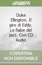 Duke Ellington. Il giro di Eddy. Le fiabe del jazz. Con CD Audio libro