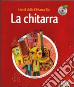 La chitarra. Hotel della chitarra blu. Ediz. illustrata. Con CD Audio libro