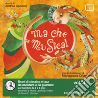 Ma che musica! Brani di classica e jazz da ascoltare e da guardare per bambini da 0 a 6 anni secondo la Music Learning Theory di Edwin E. Gordon. Ediz. illustrata. Con Playlist online. Vol. 3
