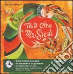 Ma che musica! Brani di classica e jazz da ascoltare e da guardare per bambini da 0 a 6 anni secondo la Music Learning Theory di Edwin E. Gordon. Ediz. illustrata. Con CD Audio. Vol. 3 libro