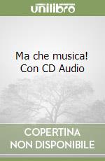 Ma che musica! Con CD Audio (1) libro