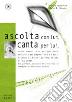 Ascolta con lui, canta per lui. Guida pratica allo sviluppo della musicalità del bambino (da 0 a 5 anni) secondo la Music Learning Theory di E. E. Gordon. Con CD-Audio libro