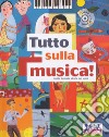 Tutto sulla musica. Guida illustrata all'arte dei suoni. Ediz. a colori. Con CD-Audio libro