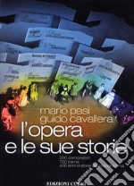 L'opera e le sue storie. 200 compositori, 700 trame, 400 anni di storia del melodramma