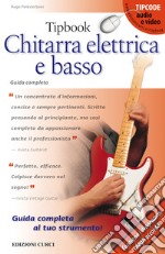 Tipbook. Chitarra elettrica e basso. Guida completa libro