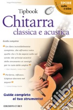 Tipbook. Chitarra classica e acustica. Guida completa libro