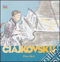Ciajkovskij Piotr Ilich. Alla scoperta dei compositori. Con CD libro