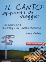 Il canto: appunti di viaggio. Considerazioni e consigli sul canto moderno. Con CD