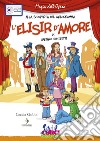 L'elisir d'amore di Gaetano Donizetti. Ediz. illustrata. Con playlist online libro