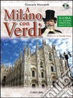 A Milano con Verdi. Guida ai luoghi vissuti dal Maestro. Con CD Audio