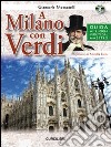 A Milano con Verdi. Guida ai luoghi vissuti dal Maestro. Con CD Audio libro di Moscatelli Giancarla