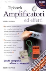 Tipbook. Amplificatori ed effetti. Guida completa libro