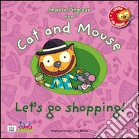 Cat and mouse. Let's go shopping! Con CD Audio