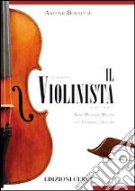 Il violinista. Arte, mestieri, misteri del suonare il violino