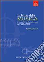 La forma della musica. Una guida sintetica sulle strutture formali della musica tonale libro