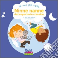 Le mie più belle ninne nanne dal repertorio classico e altre dolci melodie per i più piccini. Ediz. illustrata. Con CD Audio libro