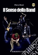 Il senso della band. Oltre la tecnica. Tutti gli elementi che rendono una band unica. Con DVD libro