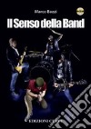 Il senso della band. Oltre la tecnica. Tutti gli elementi che rendono una band unica. Con DVD libro