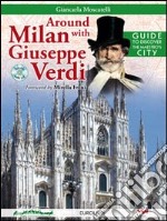 Around Milan with Giuseppe Verdi. Guide to discover the maestro's city. Con CD Audio