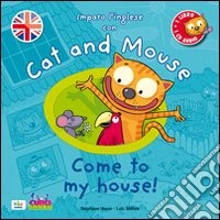 Cat and mouse. Come to my house! Con CD Audio