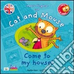 Cat and mouse. Come to my house! Con CD Audio libro