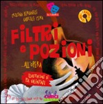 Filtri e pozioni... all'opera. Ediz. illustrata libro