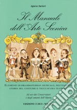 Il manuale dell'arte scenica. Elementi di drammaturgia musicale, recitazione, storia del costume e truccatura teatrale libro