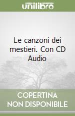 Le canzoni dei mestieri. Con CD Audio libro