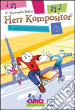 Herr Kompositor. Il segreto dei compositori libro