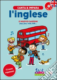 Canta e impara l'inglese! Ediz. illustrata. Con CD Audio libro