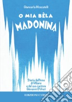 O mia bèla Madonina. Alla scoperta dell'inno di Milano e del suo autore Giovanni D'Anzi