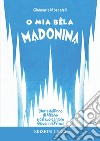 O mia bèla Madonina. Alla scoperta dell'inno di Milano e del suo autore Giovanni D'Anzi libro di Moscatelli Giancarla