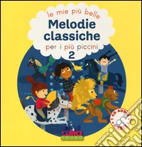 Le più belle melodie classiche per i più piccini. Ediz. illustrata. Con CD Audio. Vol. 2 libro