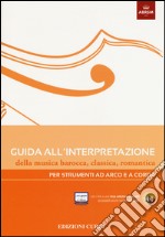 Guida all'interpretazione della musica barocca, classica, romantica. Per strumenti ad arco e a corda libro