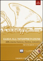 Guida all'interpretazione della musica barocca, classica, romantica. Per strumenti a fiato libro