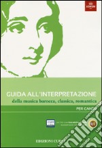 Guida all'interpretazione della musica barocca, classica, romantica. Per canto libro