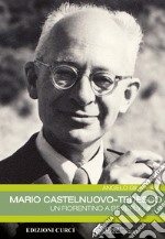 Mario Castelnuovo-Tedesco. Un fiorentino a Beverly Hills libro