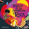 La notte in cui inventarono il rock. Con CD-Audio libro