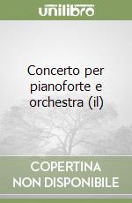 Concerto per pianoforte e orchestra (il)