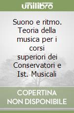 Suono e ritmo. Teoria della musica per i corsi superiori dei Conservatori e Ist. Musicali libro