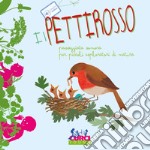 Il pettirosso. Passeggiata sonora per piccoli esploratori di natura. Ediz. a colori