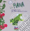 La rana. Passeggiata sonora per piccoli esploratori di natura. Ediz. a colori libro