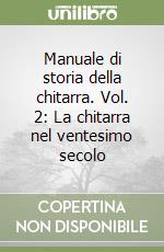 Manuale di storia della chitarra. Vol. 2: La chitarra nel ventesimo secolo libro