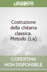 Costruzione della chitarra classica. Metodo (La)