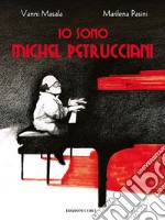 Io sono Michel Petrucciani. Ediz. a colori libro